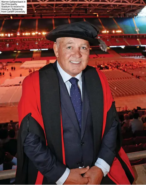  ?? ?? Warren Gatland back in the Principali­ty Stadium to receive his Honorary Fellowship from Cardiff University