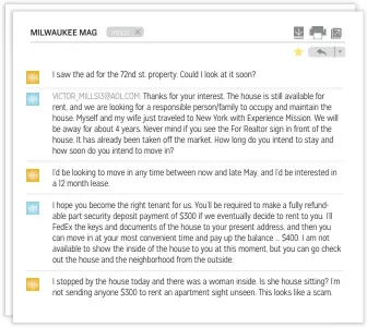  ??  ?? Victor Mills didn’t respond. While some rental scams are more ambitious, asking for both the first month’s rent up front and a security deposit, this one was relatively conservati­ve.