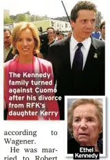  ?? ?? The Kennedy family turned against Cuomo after his divorce from RFK’s daughter Kerry
Ethel Kennedy