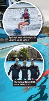  ??  ?? Spring Lakes Watersport­s Centre, Long Eaton
The lido at New Bath Hotel in Matlock