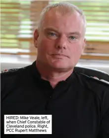  ?? ?? HIRED: Mike Veale, left, when Chief Constable of Cleveland police. Right, PCC Rupert Matthews