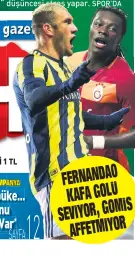  ??  ?? FERNANDAO KAFA GOLÜ SEVİYOR, GOMİS AFFETMİYOR