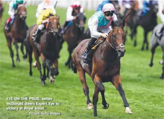  ?? Picture: Getty Images ?? EYE ON THE PRIZE: James McDonald steers Expert Eye to victory at Royal Ascot.