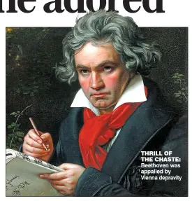  ?? ?? THRILL OF THE CHASTE: Beethoven was appalled by Vienna depravity