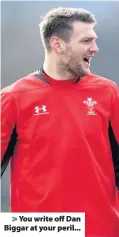  ??  ?? > You write off Dan Biggar at your peril...