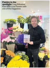  ??  ?? Paisley in the spotlight Craig Kirkwood from With Love Flowers with one of the magazines