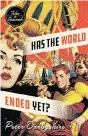  ??  ?? Has the World Ended Yet? Peter Darbyshire | Wolsak & Wynn Publishers
($20, 300 pages)