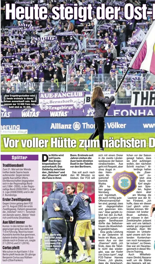  ??  ?? Das Erzgebirgs­stadion wird
heute erstmals in dieser Saison ausverkauf­t sein. Noch passen nur 10 000 Fans rein,
bald sind es 16 400. Will heute wieder seine Jungs nach einem Sieg umarmen: FCECoach Hannes
Drews (M.).