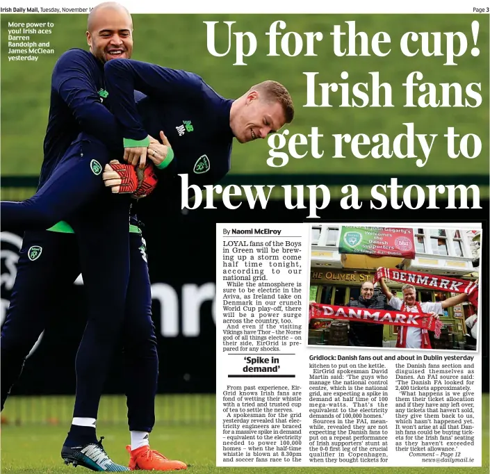  ??  ?? More power to you! Irish aces Darren Randolph and James McClean yesterday Gridlock: Danish fans out and about in Dublin yesterday Comment – Page 12 news@dailymail.ie