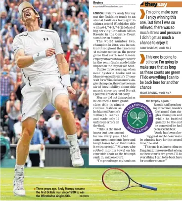  ?? REUTERS ?? Three years ago, Andy Murray became the first British man since 1936 to win the Wimbledon singles title.