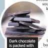  ??  ?? Dark chocolate is packed with antioxidan­ts