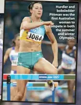  ??  ?? Hurdler and bobsledder Pittman was the first Australian woman to compete in both the summer and winter Olympics.