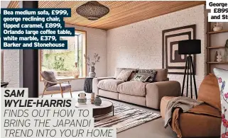  ?? ?? Bea medium sofa, £999, george reclining chair, tipped caramel, £899, Orlando large coffee table, white marble, £379, Barker and Stonehouse