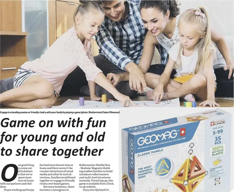  ??  ?? Engage in a bonding session or friendly rivalry with your family by playing a game (photo: Shuttersto­ck/Iakov Filimonov)
Geomag Classic Panels 35 Pieces is on sale for £12.99 from Smyths Toys