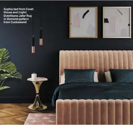  ??  ?? Sophia bed from Covet House and (right) Dutchbone Jafar Rug in diamond pattern from Cuckooland