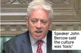  ??  ?? Speaker John Bercow said the culture was ‘toxic’