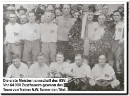  ??  ?? Die erste Meisterman­nschaf des HSV: Vor 64 000 Zuschauern gewann das Team von Trainer A.W. Turner den Titel.
