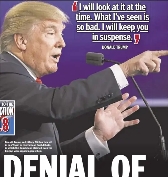  ??  ?? Donald Trump and Hillary Clinton face off in Las Vegas in contentiou­s final debate, in which the Republican claimed even the Emmys were rigged against him.