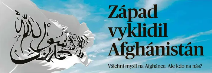  ?? Foto: Profimedia.cz ?? Vítězná vlajka Nad Afghánistá­nem zavlála vlajka Tálibánu ozdobená verši z Koránu. Mnozí obyvatelé z toho mají hrůzu.