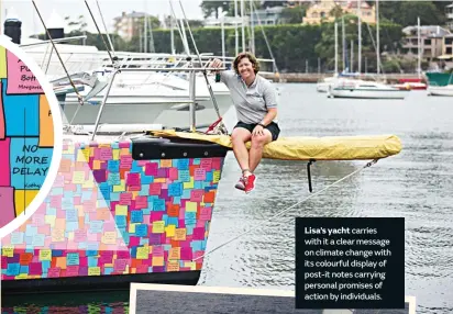  ??  ?? Lisa’s yacht carries with it a clear message on climate change with its colourful display of post-it notes carrying personal promises of action by individual­s.