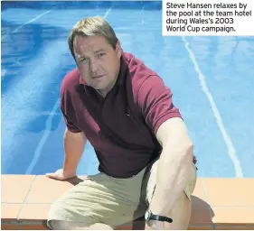  ??  ?? Steve Hansen relaxes by the pool at the team hotel during Wales’s 2003 World Cup campaign.