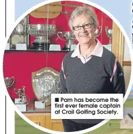  ??  ?? Pam has become the first ever female captain at Crail Golfing Society.