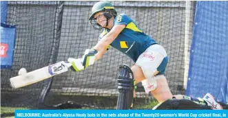  ??  ?? MELBOURNE: Australia’s Alyssa Healy bats in the nets ahead of the Twenty20 women’s World Cup cricket final, in Melbourne yesterday. — AFP
