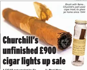  ?? Pictures: BNPS ?? Brush with flame... Churchill’s part-used cigar. Inset, its glass jar home since 1944