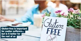  ?? ?? Gluten-free is important for coeliac sufferers... but is it better for the rest of us