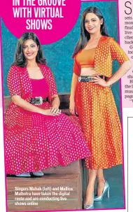  ??  ?? Singers Mehak (left) and Mallica Malhotra have taken the digital route and are conducting live shows online