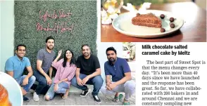  ??  ?? (L-R) Abdul Ahad, Mohamed Samee, Pooja Reddy, Zeeshan Anees and Mohammed Faraaz
Milk chocolate salted caramel cake by Meltz