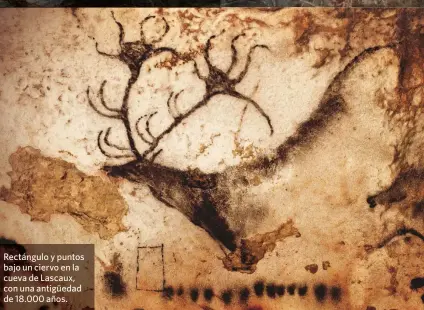  ??  ?? Rectángulo y puntos bajo un ciervo en la cueva de Lascaux, con una antigüedad de 18.000 años.