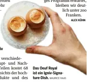  ??  ?? Das Oeuf Royal ist ein Igniv-signature-dish. MAURICE HAAS