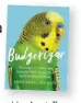  ??  ?? FURTHER READING: Budgerigar, by Sarah Harris and Don Baker, published by Allen and Unwin, 2020.