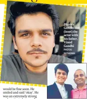  ?? PHOTOS: INSTAGRAM ?? Bhavya Gandhi and (inset) the actor with his father, Vinod Gandhi