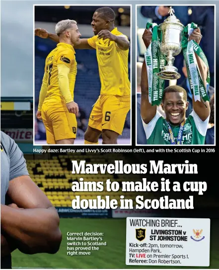  ??  ?? Happy daze: Bartley and Livvy’s Scott Robinson (left), and with the Scottish Cup in 2016
Correct decision: Marvin Bartley’s switch to Scotland has proved the right move