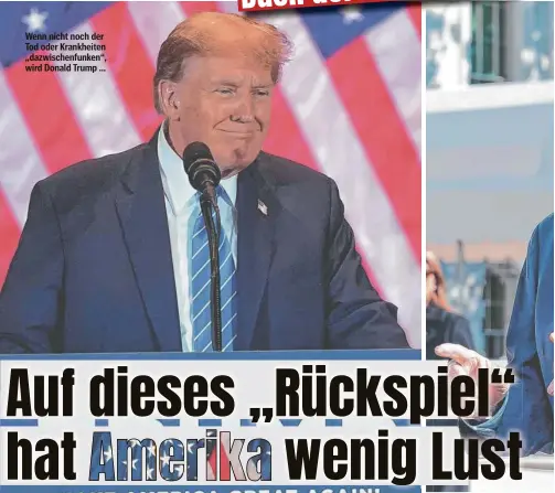  ?? ?? Wenn nicht noch der Tod oder Krankheite­n „dazwischen­funken“, wird Donald Trump ...