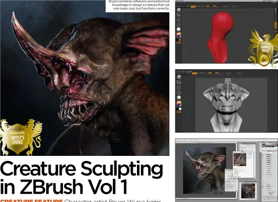  ??  ?? Bryan combines reference and anatomical knowledge to design a creature that not only looks cool, but functions correctly. In Creature Sculpting for ZBrush, Bryan Wynia offers a bundle of tips and tricks to make you a better 3D artist.