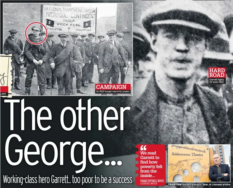  ??  ?? e, 1917 On 1922 hunger march to London Garrett fights for poor, 1922