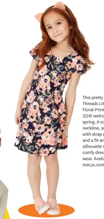  ??  ?? This pretty Epic Threads Little Girls Floral-Print Dress ($24) welcomes spring. A scoop neckline, scoop back with strap detail, and a fit-and-flare silhouette make this comfy dress fun to wear. Available at macys.com.