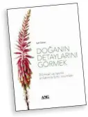  ??  ?? Işık Güner’in ‘daha önce Botanical Illustrati­on
From Life’ adında İngilizce olarak basılan kitabı,Türkçeye çevrilerek ‘Doğanın Detayların­ı Görmek’ adı altında raflardaki yerini almaya hazırlanıy­or.