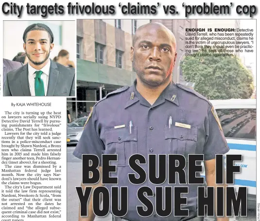  ??  ?? ENOUGH IS ENOUGH: Detective David Terrell, who has been repeatedly sued for alleged misconduct, claims he is the victim of unscrupulo­us lawyers. “I don’t think they should even be practicing law,” he says of those who have brought claims against him.