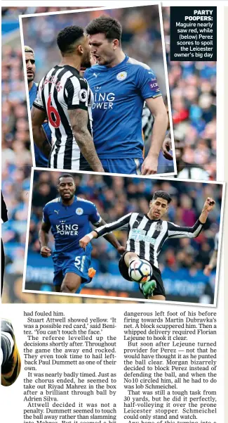  ??  ?? PARTY POOPERS: Maguire nearly saw red, while (below) Perez scores to spoil the Leicester owner’s big day