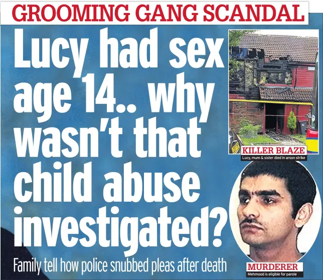  ??  ?? Lucy, mum & sister died in arson strike Mehmood is eligible for parole
