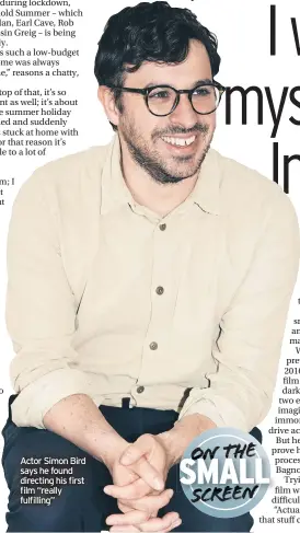  ??  ?? Actor Simon Bird says he found directing his first film “really fulfilling”