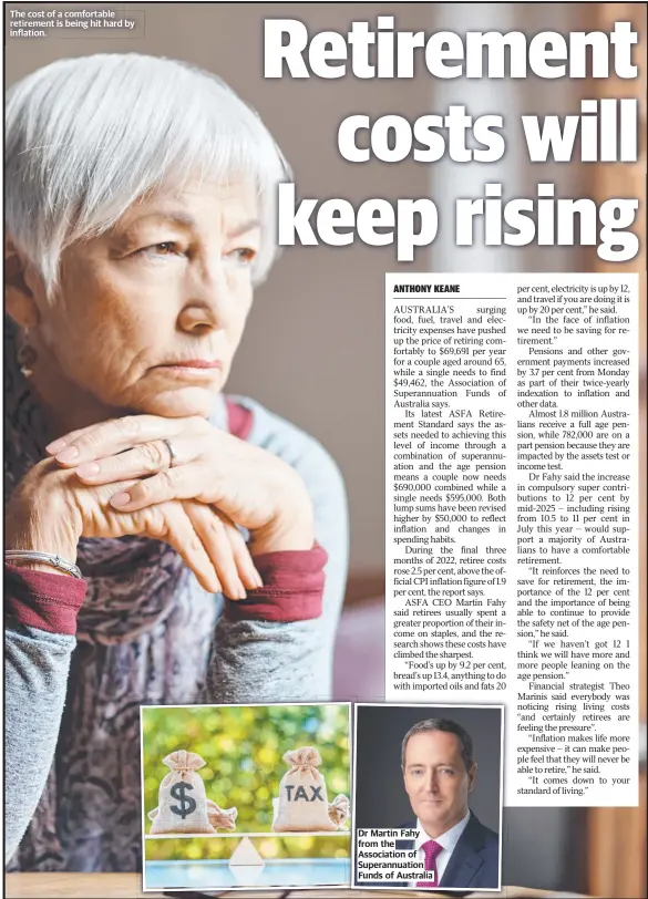  ?? ?? The cost of a comfortabl­e retirement is being hit hard by inflation.
Dr Martin Fahy from the Associatio­n of Superannua­tion Funds of Australia