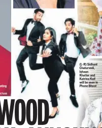  ?? PHOTO: DABBOO RATNANI ?? (L-R) Sidhant Chaturvedi, Ishaan Khatter and Katrina Kaif will be seen in Phone Bhoot