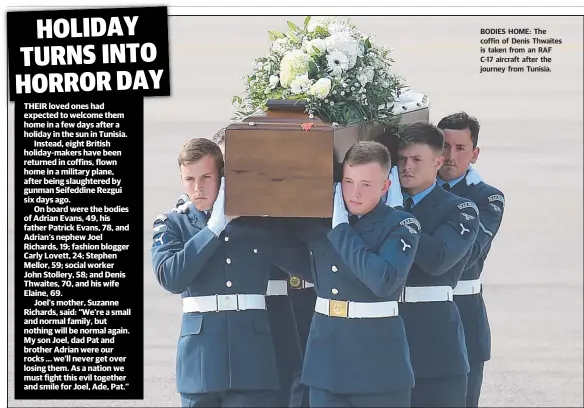  ??  ?? BODIES HOME: The coffin of Denis Thwaites is taken from an RAF C- 17 aircraft after the journey from Tunisia.