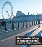  ?? DOMINIC LIPNSKI/PA WIRE ?? Westminste­r bridge in August this year