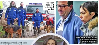  ??  ?? Tracker dogs led to a small hamlet
Yara’s parents Fulvio and Maura made public appeals